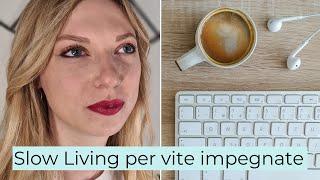 SLOW LIVING per vite impegnate: 8 consigli per VIVERE MEGLIO | Slow Living in città