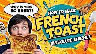 Chaotic French Toast Recipe: A Hilarious Cooking Adventure!