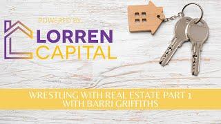 Wrestling with Real Estate with Barri Griffiths Part 1