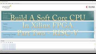 Build A Soft Core CPU - Part Two - RISC-V in Xilinx FPGA