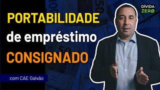 Portabilidade de Consignado - O que preciso saber para fazer PORTABILIDADE de dívidas com Cae Galvão