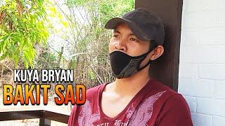 Kuya Bryan Nalungkot Ba O Nagalit?