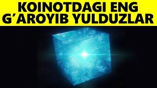 Koinotdagi Eng Ajoyib va G'alati Yulduzlar