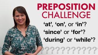 GRAMMAR CHALLENGE: PREPOSITIONS – at, on, in, since, for, during, while