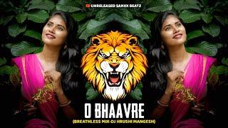 O BHAAVRE - BREATHLESS MIX | DJ HRUSHI MANGESH X UNRELEASED SANXX BEATZ