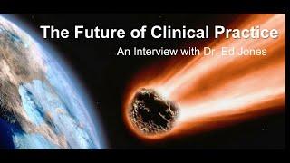 Preparing for the Future of Clinical Practice: An Interview with Dr. Ed Jones