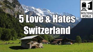 Visit Switzerland: 5 Things You Will Love & Hate About Visiting Switzerland