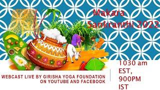 "Makara Sankranthi 2022", Webcast LIVE By Girisha Yoga Foundation, 1030 am EST, 900PM IST