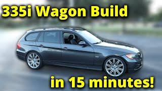 BUILDING A 335I WAGON IN *about* 15 MINUTES (From Start to Finish!)