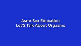 Asmr Sex Education - Let'S Talk About Orgasms 