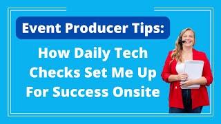 Event Production Tip: Why You Need a Daily Tech Check on Your Production Schedule