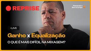 REPRISE | GANHO X EQUALIZAÇÃO - O QUE É MAIS DIFÍCIL NA MIXAGEM?