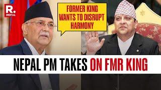 Amid Calls To Restore 'Monarchy', Nepal PM Oli Says, 'Former King Wants To Disrupt Harmony'