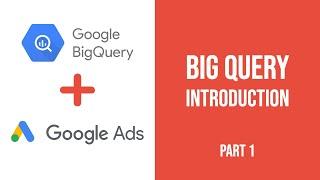 Complete Guide To BigQuery for Google Ads - Introduction (Part #1)