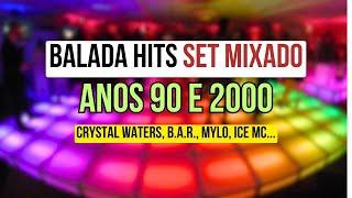 Balada Hits: Set Mixado dos Anos 90 e 2000 com Crystal Waters, B.A.R., Mylo, Ice Mc...