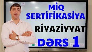 Miq Sertifikasiya RİYAZİYYAT Dərs -1. Vüsal Əsədov. (051-580-94-28)