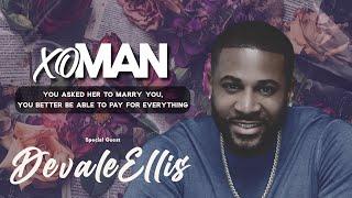 Devale Ellis: Provision, Masculinity & The Cost of Partnership (Full Episode) | xoMAN Podcast