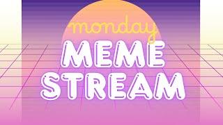 kayla's monday meme stream
