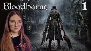 PLAYING BLOODBORNE FOR THE FIRST TIME [ 1 ]