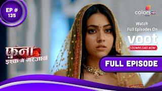 Fanaa - Ishq Mein Marjawan | फना - इश्क में मरजावां | Episode 135 | 05 August 2022