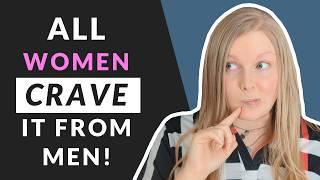 The One Thing All Women Crave from Men  (Most Guys Don't Get This!)