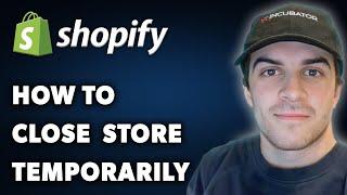 How to Close Shopify Store Temporarily (Full 2024 Guide)