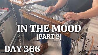 Pedal Steel Everyday - Day 366 - “In the Mood” [Part 2]