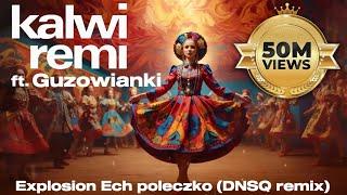 Kalwi & Remi feat. Guzowianki - Explosion Ech poleczko (DNSQ Remix)