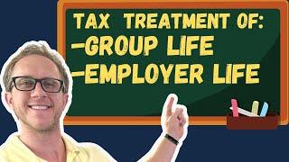 Tax Treatment of Group Life And Employer Policies - Life Insurance Exam Prep