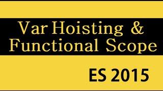 ES6 and Typescript Tutorial - 5 - Var Hoisting & Functional Scope