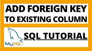 Add Foreign key constraint to existing column in Mysql tutorial