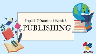 English 7 Quarter 4 Week 5 - Publishing (MATATAG Curriculum-Based Lesson)