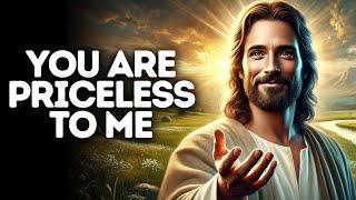 You Are Priceless to Me | God Says | God Message Today | Gods Message Now | God Says To You Today