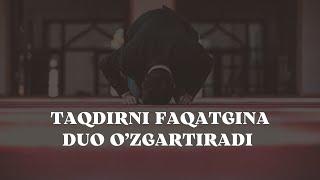 TAQDIRNI FAQATGINA DUO O`ZGARTIRADI / XALILULLOH DOMLA