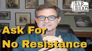 Ask For No Resistance (with thanks to David Meltzer) - Tapping with Brad Yates