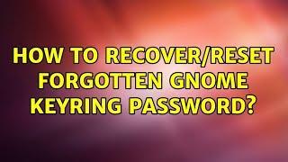 Ubuntu: How to recover/reset forgotten Gnome Keyring Password?