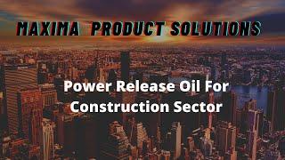 Best Power Release Oils (CMR) For Construction Sector| Maxima Product Solutions