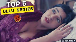 Top 5 ULLU Most Watched Web Series | Top ULLU Best Web Series 2023