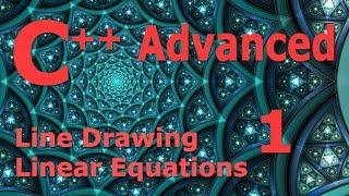 Advanced C++ Programming Tutorial 1 [Line Drawing / Linear Equations]