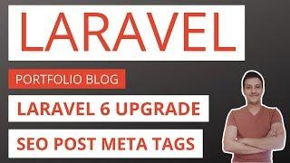 Laravel Blog / Portfolio Application Part 20: Laravel 6.0 upgrade and seo meta tags