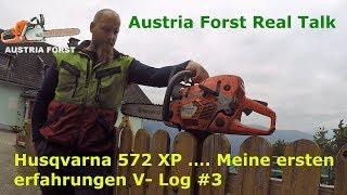 V  Log #3  die neue Husqvarna 572 XP …  Meine ersten Erfahrungen