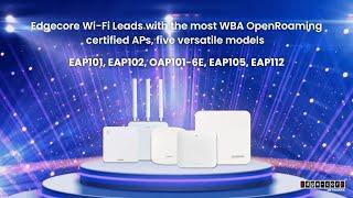 Edgecore Wi-Fi: The Most WBA OpenRoaming-Certified Wi-Fi AP Models