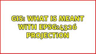 GIS: What is meant with EPSG:4326 projection (2 Solutions!!)