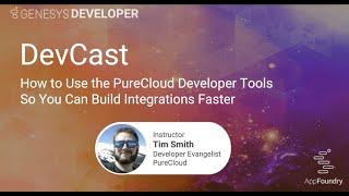 DevCast Tutorial #4 | Speed Up Development with PureCloud Dev Tools