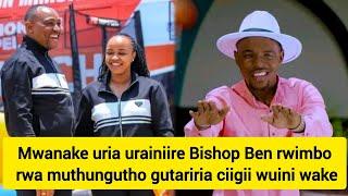 Mwanake urainiire Bishop Ben rwimbo rwa muthungutho kuheyana rugano rwake