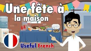 Learn Useful French: Une fête à la maison - The House Party