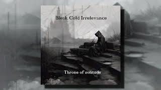 Bleak Cold Irrelevance - Throne Of Solitude (EP)