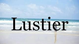 How To Pronounce LustierPronunciation Of Lustier