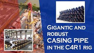 Gigantic and robust casing pipe in the C4R1 Rig||MEIL Hydrocarbons