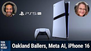 The PS5 Pro Costs How Much? - Oakland Ballers, Meta AI, iPhone 16